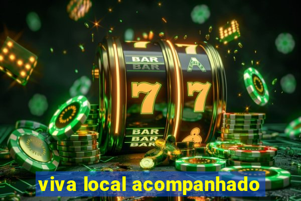 viva local acompanhado